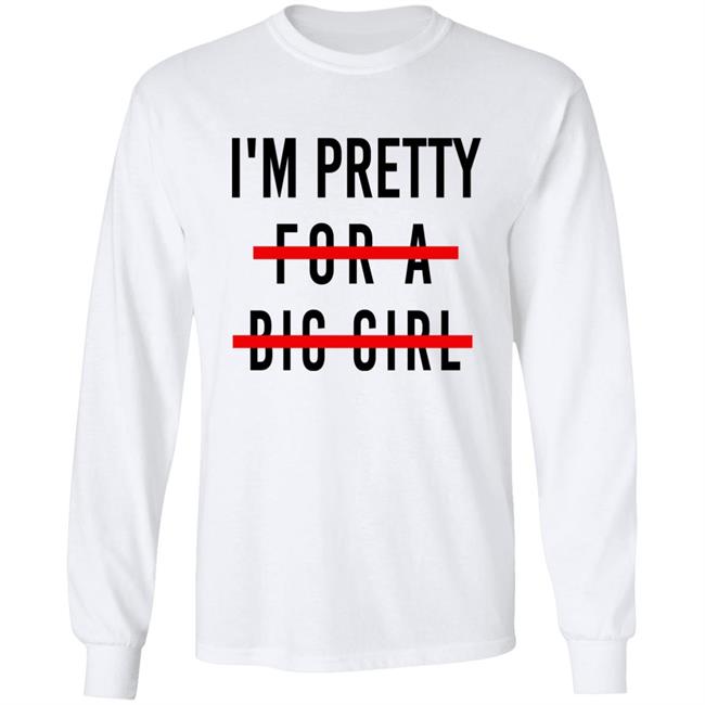 I'm Pretty For A Big Girl Long Sleeve T Shirt Reeses_Pieces I'm Pretty For A Big Girl Long Sleeve T Shirt Reeses_Pieces