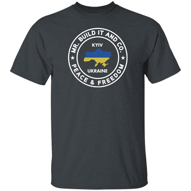 Mr. Build It Merch Mr. Build It Peace And Freedom T Shirt Kyiv Ukraine Mr. Build It Merch Mr. Build It Peace And Freedom T Shirt Kyiv Ukraine