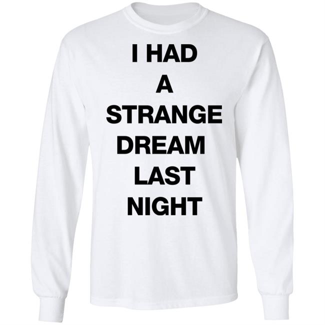 I Had A Strange Dream Last Night Shirt Northstardoll I Had A Strange Dream Last Night Shirt Northstardoll