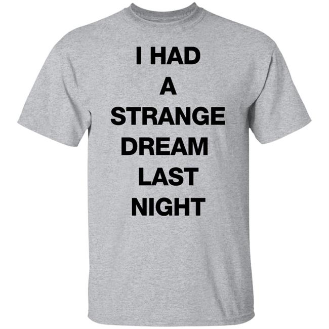I Had A Strange Dream Last Night Shirt Northstardoll I Had A Strange Dream Last Night Shirt Northstardoll