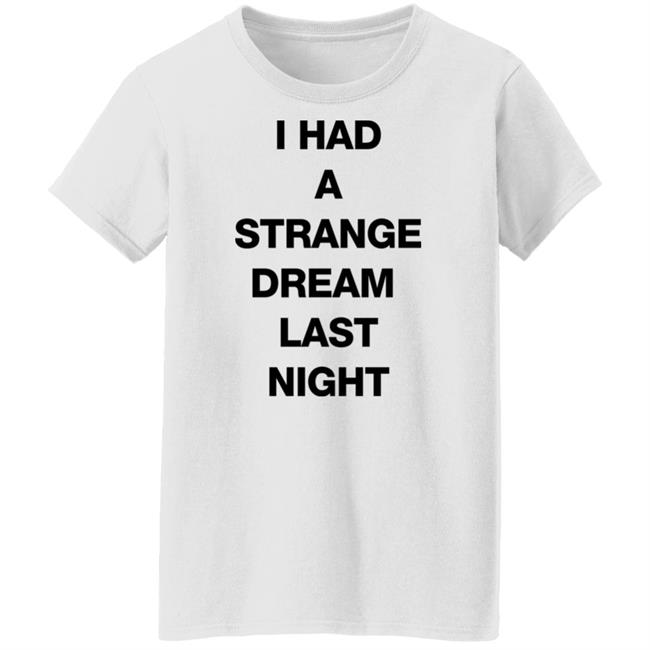 I Had A Strange Dream Last Night Shirt Northstardoll I Had A Strange Dream Last Night Shirt Northstardoll