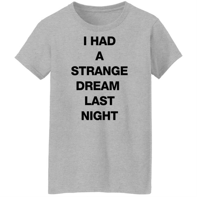 I Had A Strange Dream Last Night Shirt Northstardoll I Had A Strange Dream Last Night Shirt Northstardoll