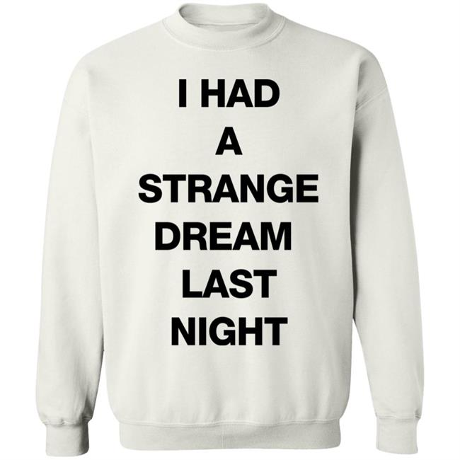 I Had A Strange Dream Last Night Shirt Northstardoll I Had A Strange Dream Last Night Shirt Northstardoll
