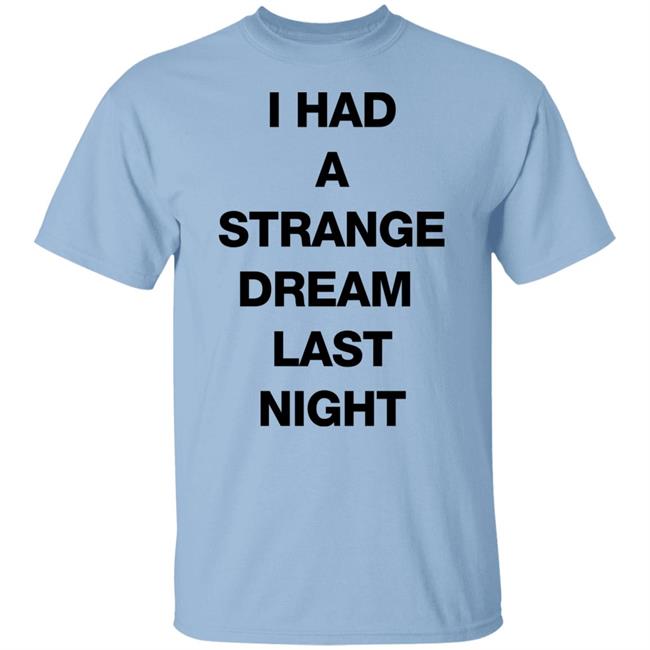 I Had A Strange Dream Last Night Shirt Northstardoll I Had A Strange Dream Last Night Shirt Northstardoll