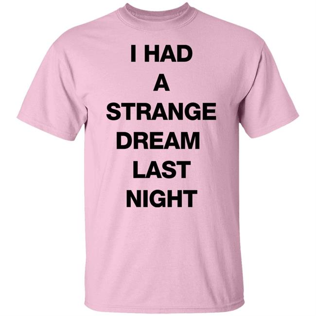 I Had A Strange Dream Last Night Shirt Northstardoll I Had A Strange Dream Last Night Shirt Northstardoll
