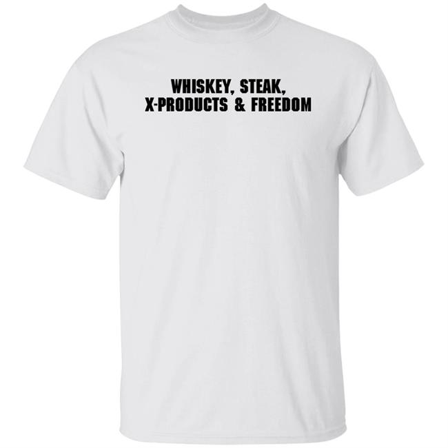 X Products Merch Whiskey Steak X-Products Freedom Shirt Mrs. Ashley X Products Merch Whiskey Steak X-Products Freedom Shirt Mrs. Ashley
