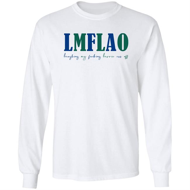 LMFLAO Laughing My Fucking Larrrie Ass Off Shirt LMFLAO Laughing My Fucking Larrrie Ass Off Shirt