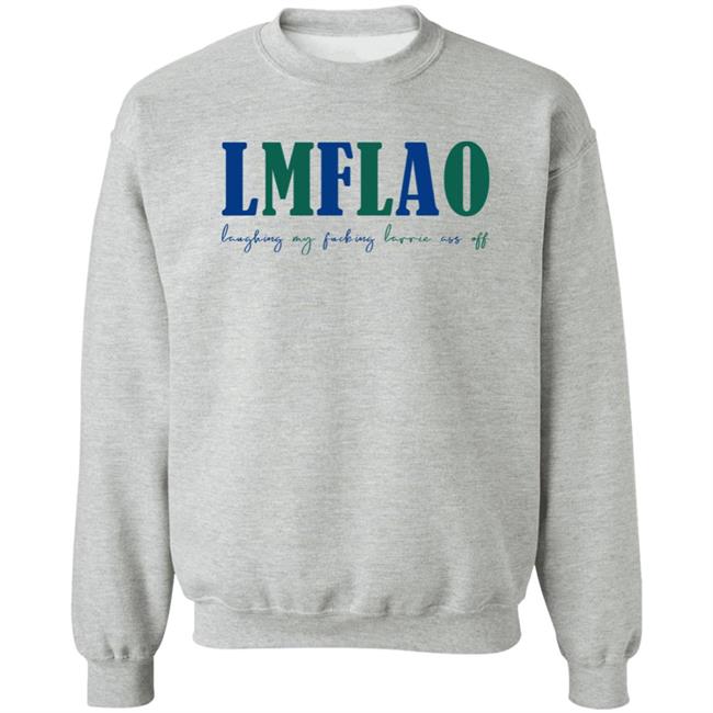 LMFLAO Laughing My Fucking Larrrie Ass Off Shirt LMFLAO Laughing My Fucking Larrrie Ass Off Shirt