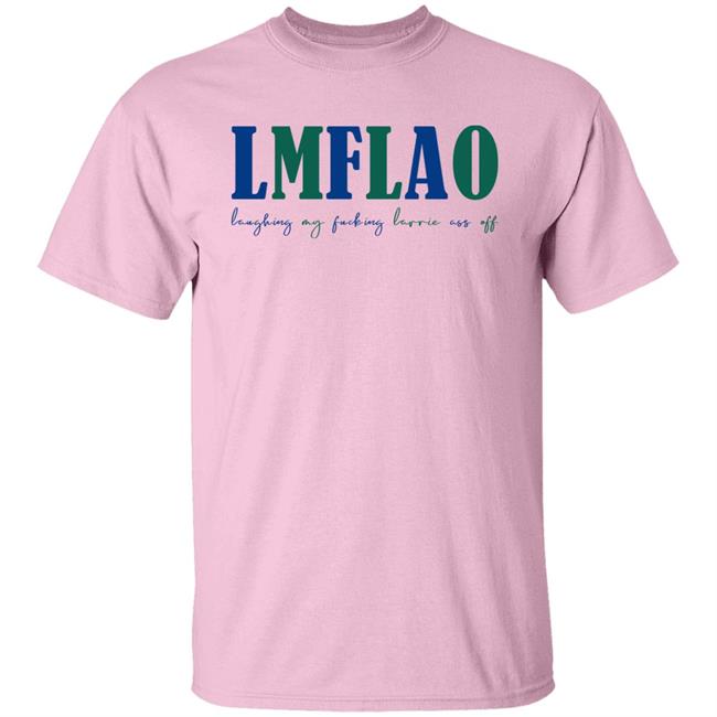 LMFLAO Laughing My Fucking Larrrie Ass Off Shirt LMFLAO Laughing My Fucking Larrrie Ass Off Shirt
