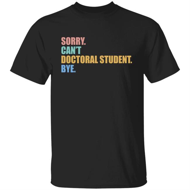 The Beard Sorry Can't Doctoral Student Bye Shirt The Beard Sorry Can't Doctoral Student Bye Shirt