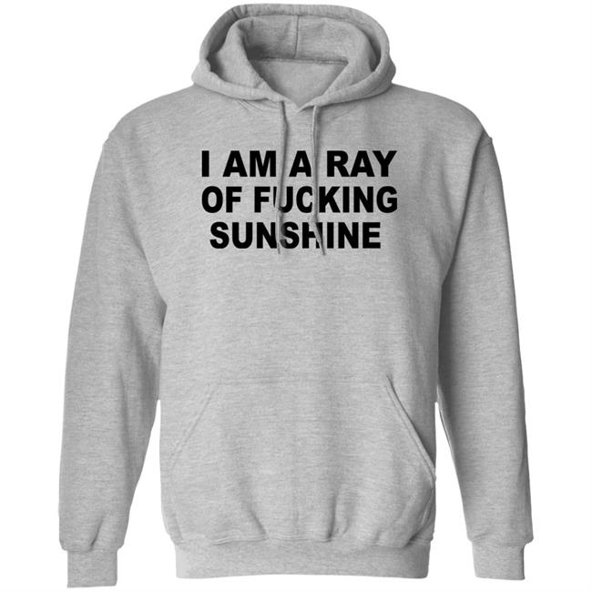 I Am A Ray Of Fucking Sunshine Hoodie Sweatshirt Tours Daily I Am A Ray Of Fucking Sunshine Hoodie Sweatshirt Tours Daily
