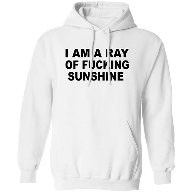 I Am A Ray Of Fucking Sunshine Hoodie Sweatshirt Tours Daily I Am A Ray Of Fucking Sunshine Hoodie Sweatshirt Tours Daily
