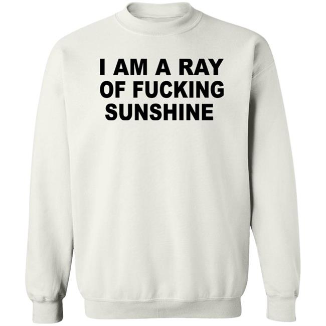 I Am A Ray Of Fucking Sunshine Hoodie Sweatshirt Tours Daily I Am A Ray Of Fucking Sunshine Hoodie Sweatshirt Tours Daily
