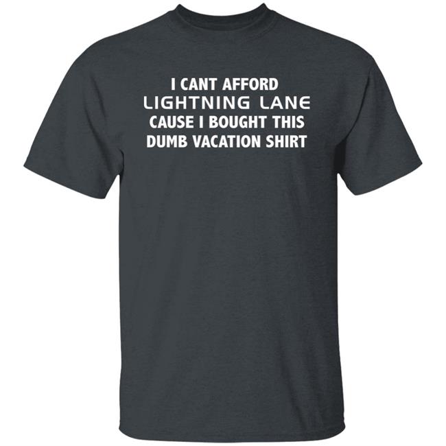 I Cant Afford Lightning Lane Cause I Bought This Dumb Vacation Shirt Shirt Christian I Cant Afford Lightning Lane Cause I Bought This Dumb Vacation Shirt Shirt Christian