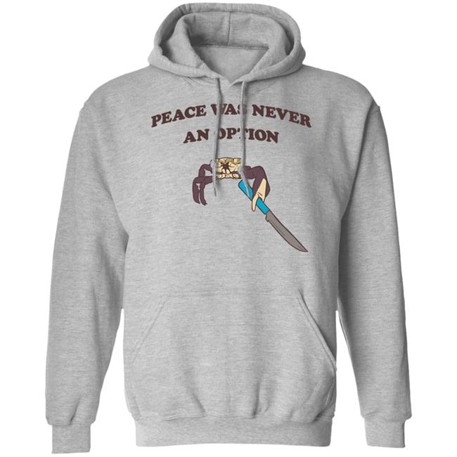 Peace Was Never An Option Tee Shirt Shitheadsteve Merch Peace Was Never An Option Tee Shirt Shitheadsteve Merch