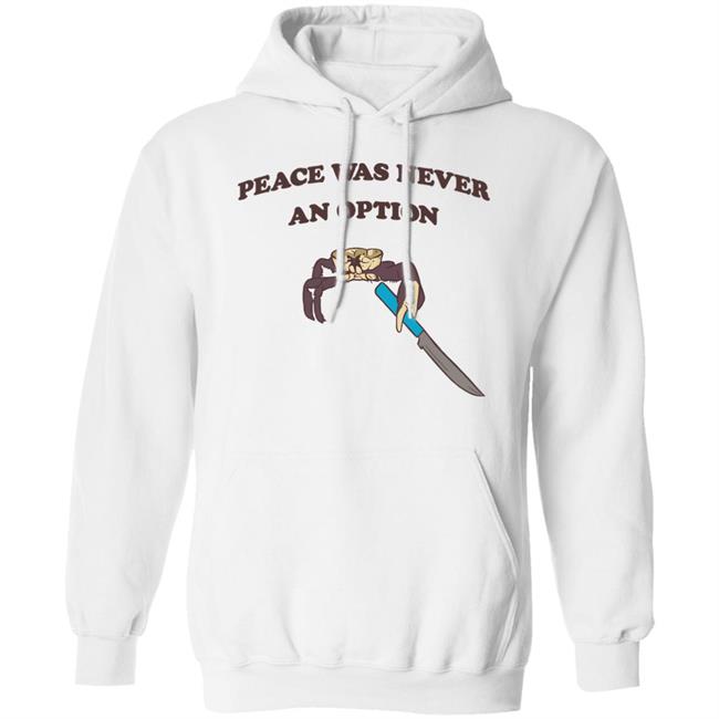 Peace Was Never An Option Tee Shirt Shitheadsteve Merch Peace Was Never An Option Tee Shirt Shitheadsteve Merch