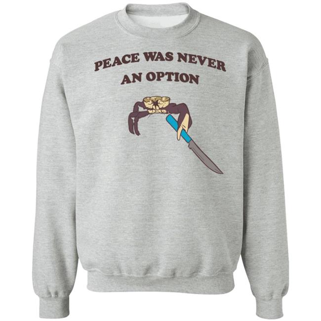 Peace Was Never An Option Tee Shirt Shitheadsteve Merch Peace Was Never An Option Tee Shirt Shitheadsteve Merch