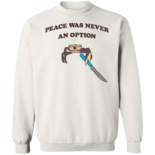 Peace Was Never An Option Tee Shirt Shitheadsteve Merch Peace Was Never An Option Tee Shirt Shitheadsteve Merch