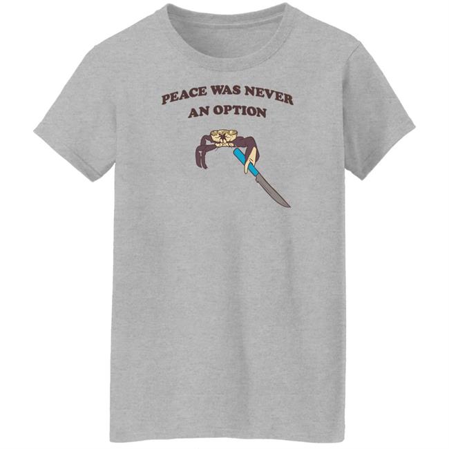 Peace Was Never An Option Tee Shirt Shitheadsteve Merch Peace Was Never An Option Tee Shirt Shitheadsteve Merch