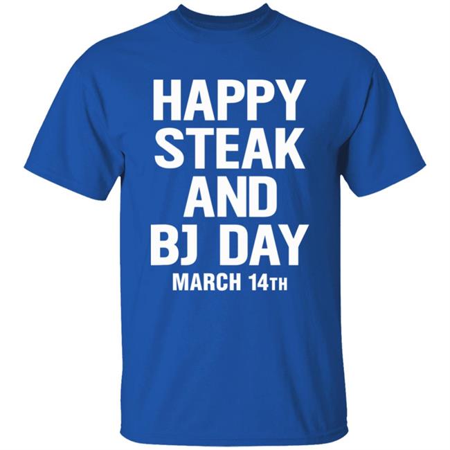 Happy Steak And Bj Day March 14Th Shirt National Steak And Blowjob Day Happy Steak And Bj Day March 14Th Shirt National Steak And Blowjob Day