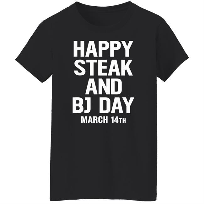 Happy Steak And Bj Day March 14Th Shirt National Steak And Blowjob Day Happy Steak And Bj Day March 14Th Shirt National Steak And Blowjob Day