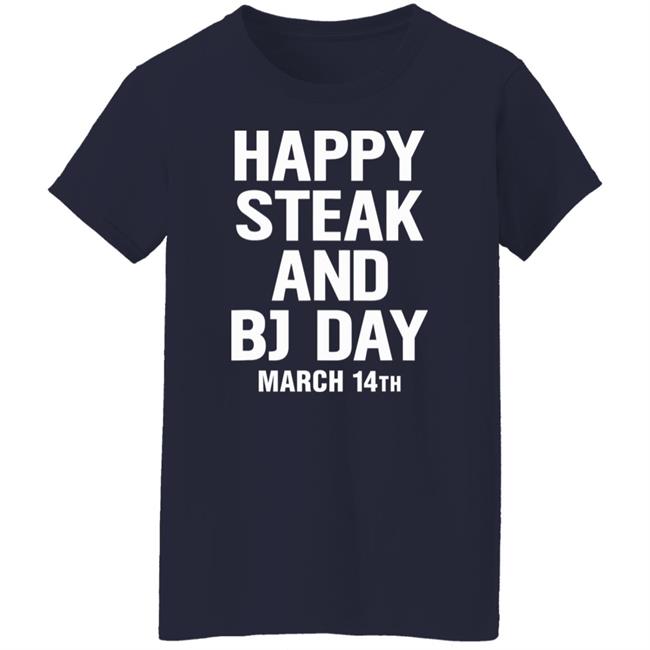 Happy Steak And Bj Day March 14Th Shirt National Steak And Blowjob Day Happy Steak And Bj Day March 14Th Shirt National Steak And Blowjob Day