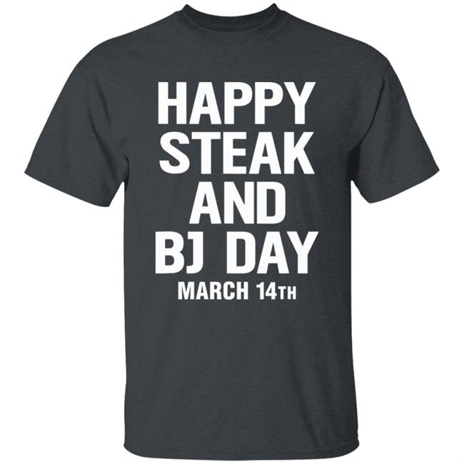Happy Steak And Bj Day March 14Th Shirt National Steak And Blowjob Day Happy Steak And Bj Day March 14Th Shirt National Steak And Blowjob Day