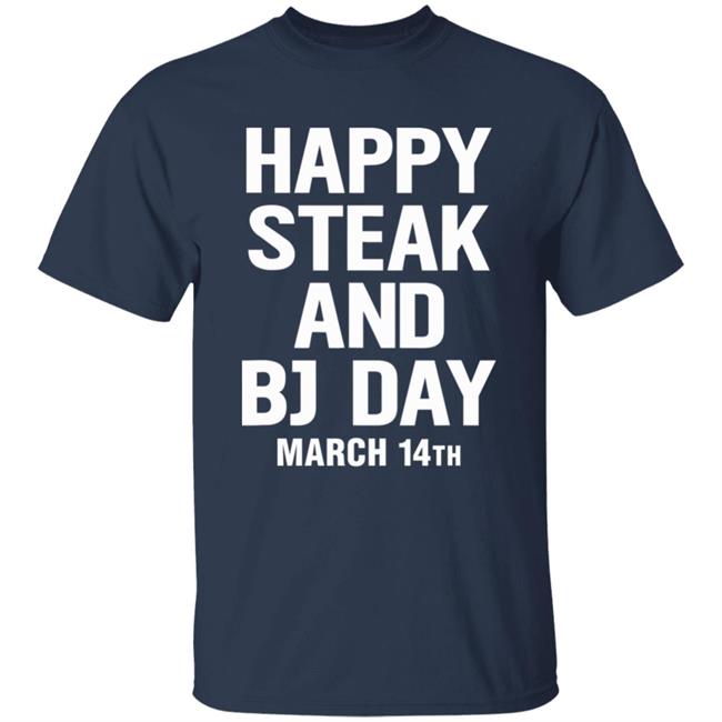 Happy Steak And Bj Day March 14Th Shirt National Steak And Blowjob Day Happy Steak And Bj Day March 14Th Shirt National Steak And Blowjob Day