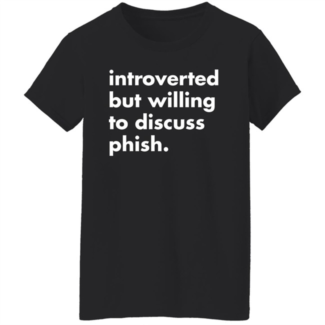 Introverted But Willing To Discuss Phish Shirt Robert Miller Introverted But Willing To Discuss Phish Shirt Robert Miller