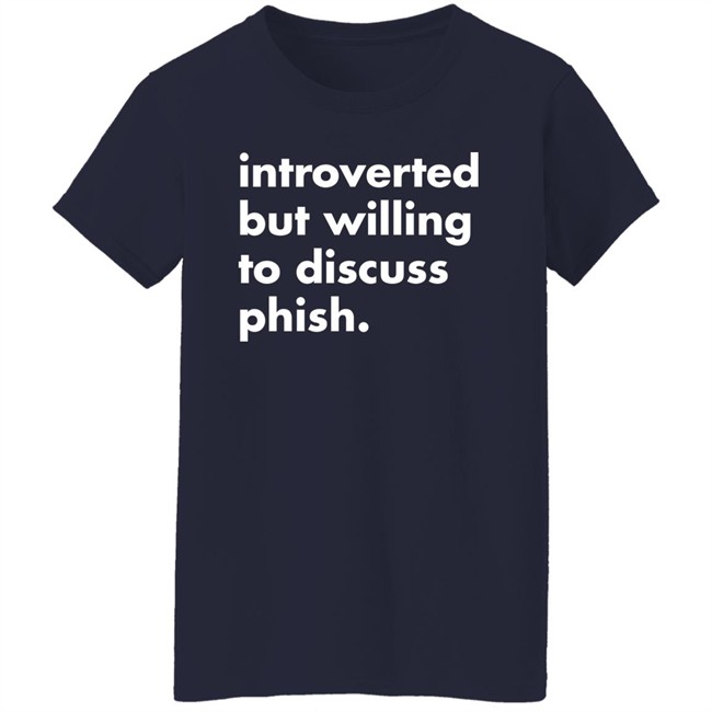 Introverted But Willing To Discuss Phish Shirt Robert Miller Introverted But Willing To Discuss Phish Shirt Robert Miller
