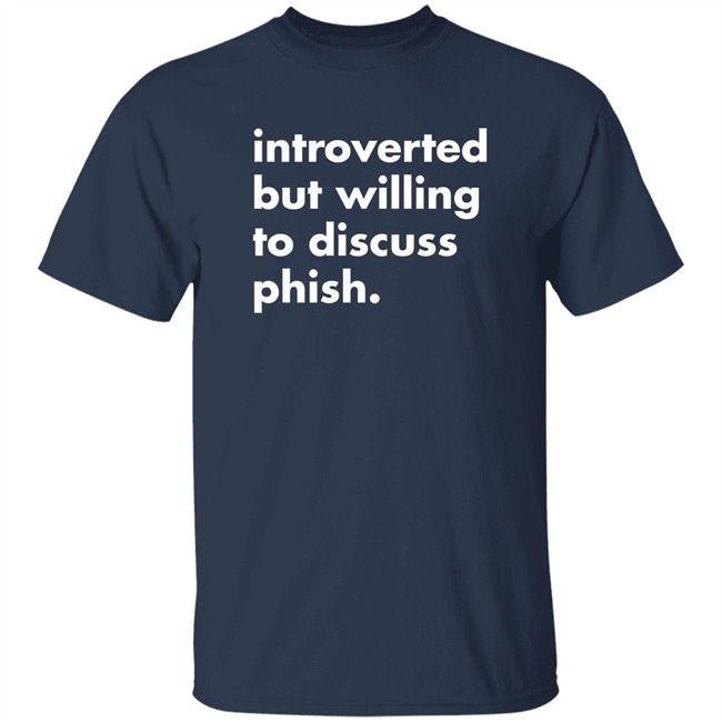 Introverted But Willing To Discuss Phish Shirt Robert Miller Introverted But Willing To Discuss Phish Shirt Robert Miller
