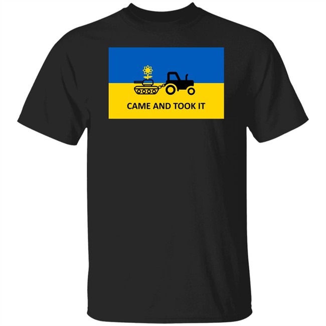 Ukraine Russia War Came And Took It Shirt Stand With Ukraine