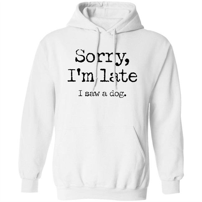 Sorry I'm Late I Saw A Dog Shirt Neil Mcmahon Sorry I'm Late I Saw A Dog Shirt Neil Mcmahon