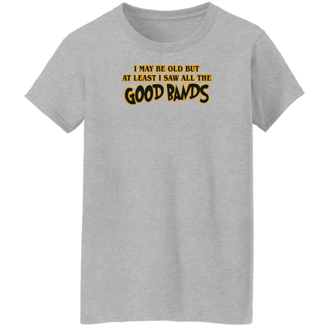 I May Be Out But At Least I Saw All The Good Bands Shirt Manic Pixie Dream Goil I May Be Out But At Least I Saw All The Good Bands Shirt Manic Pixie Dream Goil