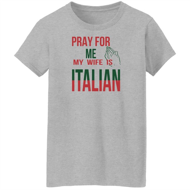 Little Dum Dum Club Pray For Me My Wife Is Italian T Shirt Little Dum Dum Club Pray For Me My Wife Is Italian T Shirt
