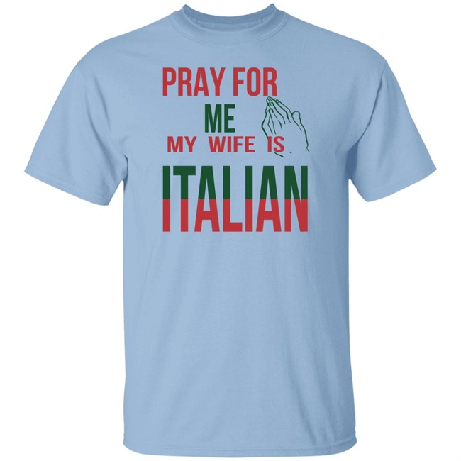 Little Dum Dum Club Pray For Me My Wife Is Italian T Shirt Little Dum Dum Club Pray For Me My Wife Is Italian T Shirt