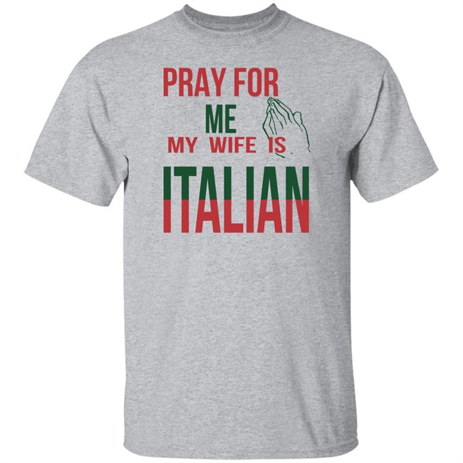 Little Dum Dum Club Pray For Me My Wife Is Italian T Shirt Little Dum Dum Club Pray For Me My Wife Is Italian T Shirt