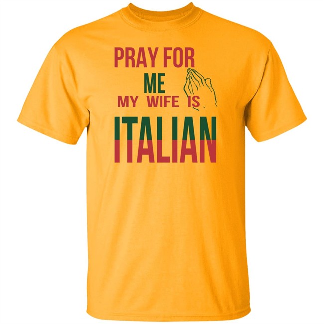 Little Dum Dum Club Pray For Me My Wife Is Italian T Shirt Little Dum Dum Club Pray For Me My Wife Is Italian T Shirt