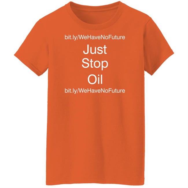 Just Stop Oil We Have Not Future Shirt Orange Premier League Everton Game Against Newcastle Just Stop Oil We Have Not Future Shirt Orange Premier League Everton Game Against Newcastle