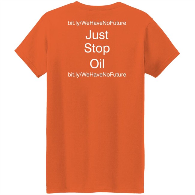 Just Stop Oil We Have Not Future Shirt Orange Premier League Everton Game Against Newcastle Just Stop Oil We Have Not Future Shirt Orange Premier League Everton Game Against Newcastle