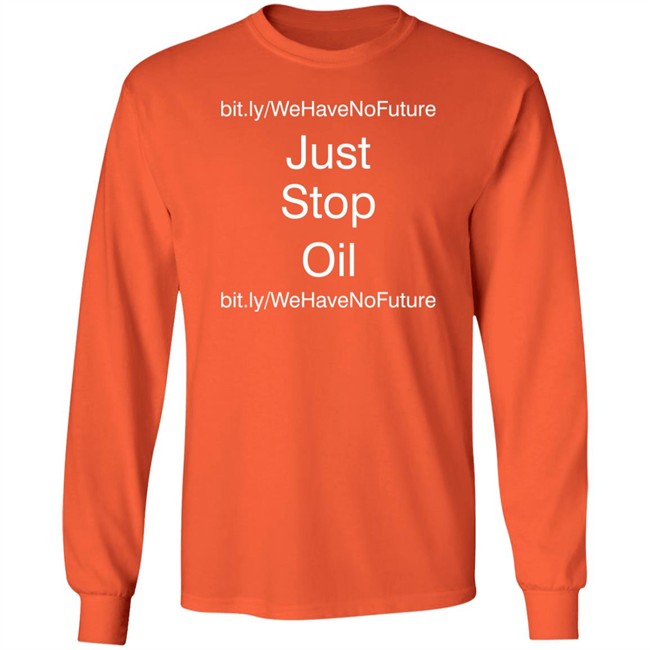 Just Stop Oil We Have Not Future Shirt Orange Premier League Everton Game Against Newcastle Just Stop Oil We Have Not Future Shirt Orange Premier League Everton Game Against Newcastle