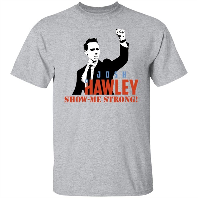 Josh Hawley Show Me Strong Shirt Missouri Josh Hawley Josh Hawley Show Me Strong Shirt Missouri Josh Hawley