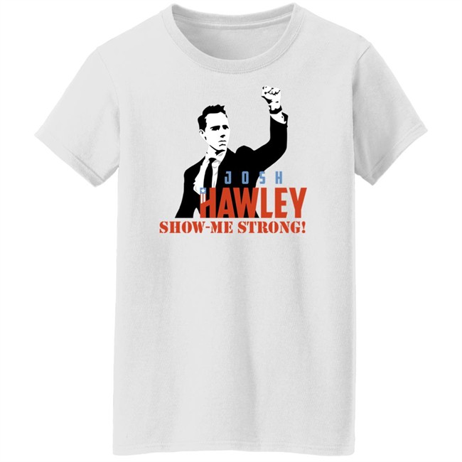 Josh Hawley Show Me Strong Shirt Missouri Josh Hawley Josh Hawley Show Me Strong Shirt Missouri Josh Hawley