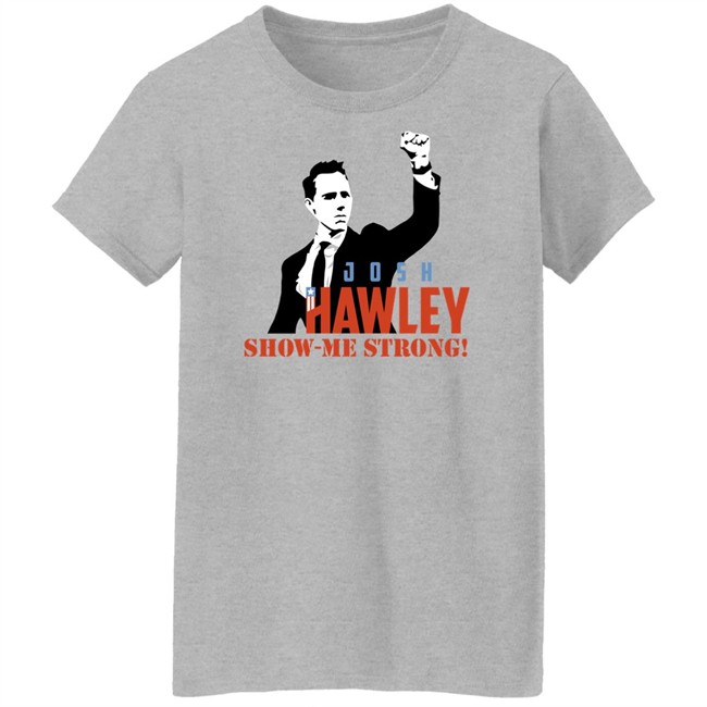 Josh Hawley Show Me Strong Shirt Missouri Josh Hawley Josh Hawley Show Me Strong Shirt Missouri Josh Hawley