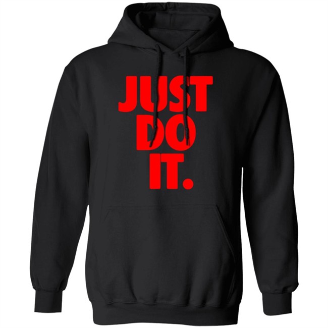 Just Do It Shirt Hoodie Ramey Just Do It Shirt Hoodie Ramey