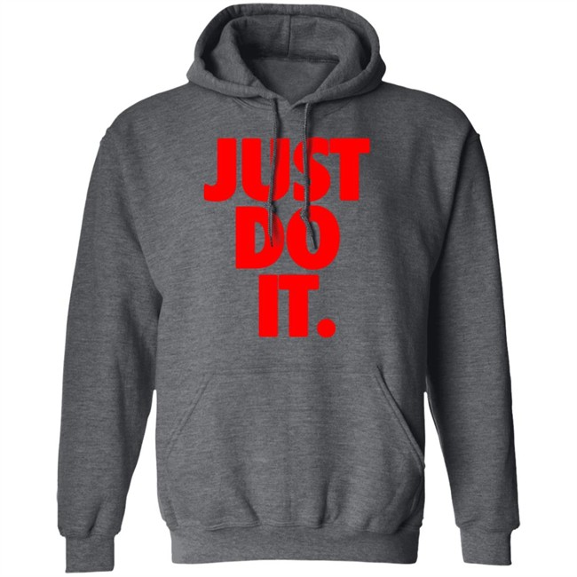 Just Do It Shirt Hoodie Ramey Just Do It Shirt Hoodie Ramey