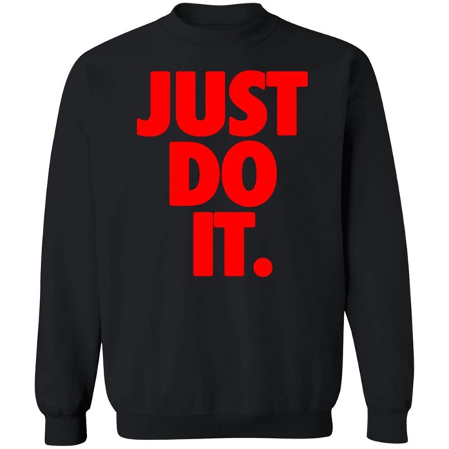 Just Do It Shirt Hoodie Ramey Just Do It Shirt Hoodie Ramey