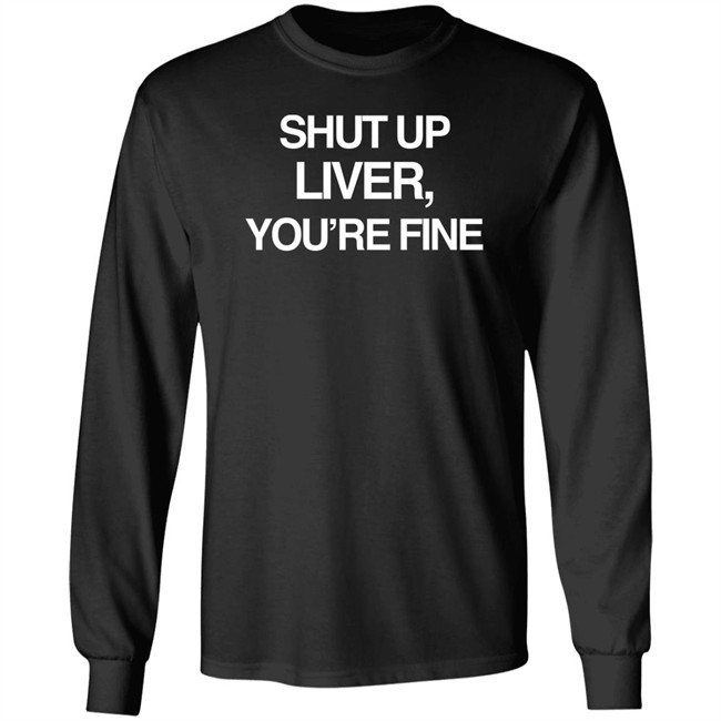 Shut Up Liver You’Re Fine Shirt Beninnovascotia Kellyinvegas Shut Up Liver You’Re Fine Shirt Beninnovascotia Kellyinvegas