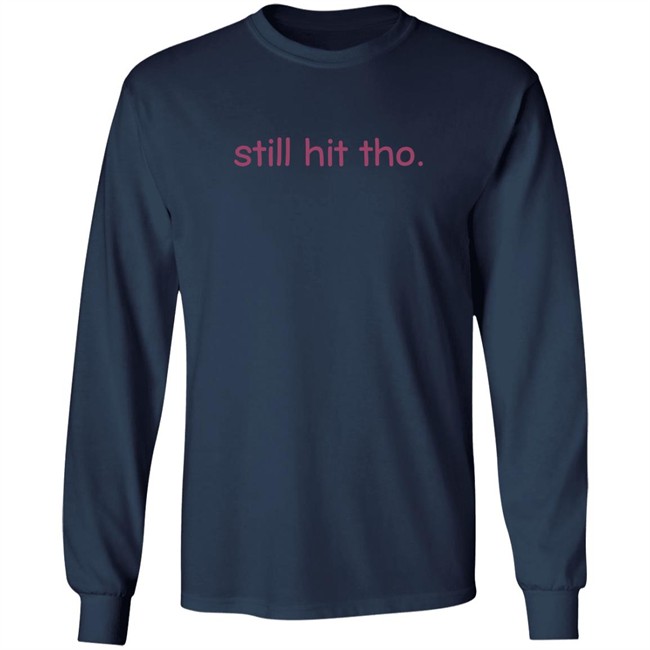 Still Hit Tho Shirt Still Hit Tho Shirt