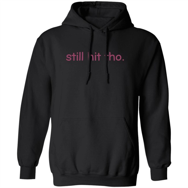 Still Hit Tho Shirt Still Hit Tho Shirt